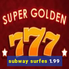 subway surfes 1.99